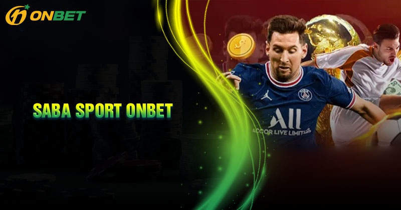 Tổng quan chung về sảnh Saba Sport Onbet Tổng quan chung về sảnh Saba Sport Onbet